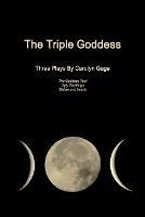 The Triple Goddess: Three Plays - Carolyn Gage - cover