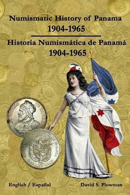 Numismatic History of Panama 1904-1965 Historia Numismática de Panamá 1904-1965 Color PB - David Plowman - cover