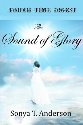 Torah Time Digest: The Sound of Glory - Sonya T Anderson - cover