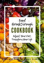 Food Breakthrough Cookbook: Adjust Your Diet, Transform Your Life