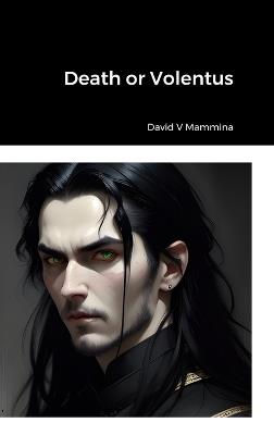 Death or Volentus (Hardcover) - David V Mammina - cover