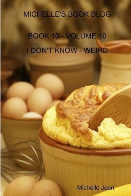 Michelle's Book Blog - Book 10 - Volume 10 - I Don't Know - Weird - Michelle Jean - cover