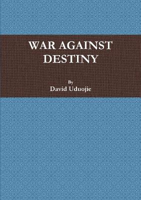 War Against Destiny - DCN David Uduojie - cover