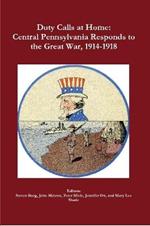 Duty Calls at Home: Central Pennsylvania Responds to the Great War, 1914-1918