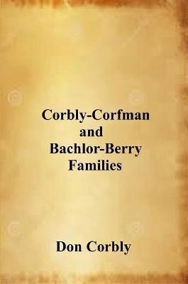 Corbly-Corfman and Bachlor-Berry Families - Don Corbly - cover