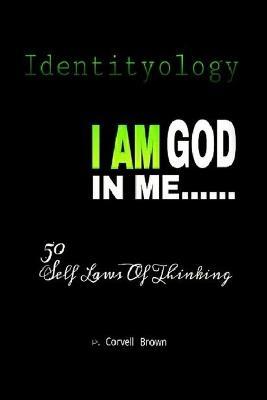 Identityology - I am God in Me: 50 Self Laws of Thinking - P. Corvell Brown - cover