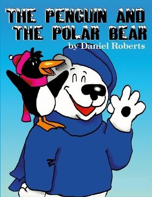 The Penguin and the Polar Bear - Daniel Roberts - cover