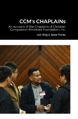 CCM's CHAPLAINs: An account of the Chaplains' works in the Christian Compassion Ministries of the Cubao Reformed Baptist Church - Jose Fadul - cover