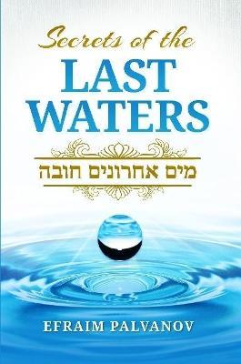 Secrets of the Last Waters (Mayim Achronim Chova) - Efraim Palvanov - cover