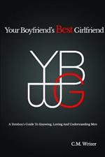 Your Boyfriend's Best Girlfriend: A Tomboy's Guide to Knowing, Loving and Understanding Men