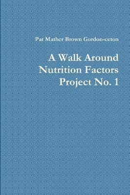 A Walk Around Nutrition Factors Project No. 1 - Pat Mather Brown Gordon-ceton - cover