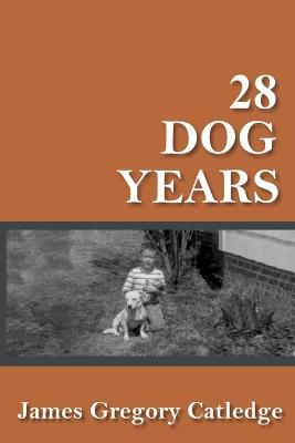 28 Dog Years - James Gregory Catledge - cover