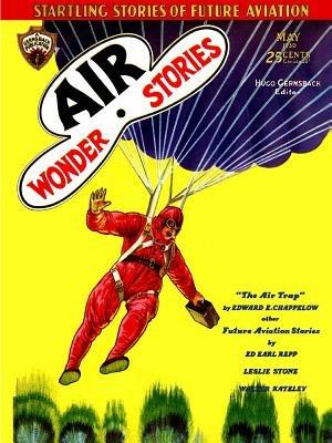 Air Wonder Stories, May 1930 - Ed Earl Repp,Leslie F. Stone,Edward E Chappelow - cover