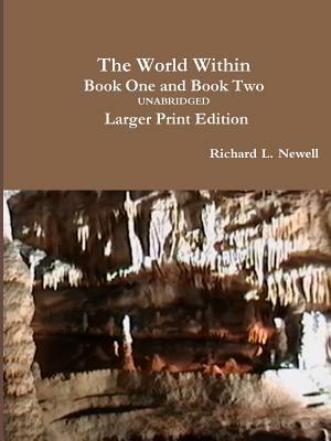 The World Within Book One and Book Two Unabridged: Larger Print Edition - Richard L. Newell - cover