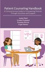 Patient Counseling Handbook: A Comprehensive Guide to Empowering Patients Through Education and Support