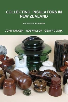Collecting Insulators in New Zealand - John Tasker,Geoff Clark,Rob Wilson - cover