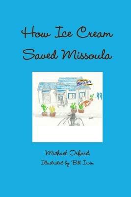 How Ice Cream Saved Missoula - Michael Orford - cover