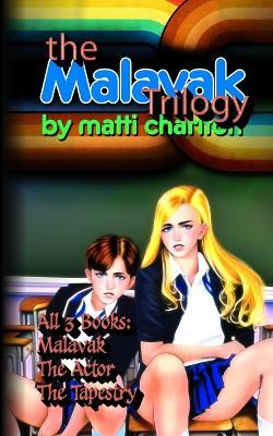 The Malavak Trilogy: Malavak, The Actor, The Tapestry - Matti Charlton - cover