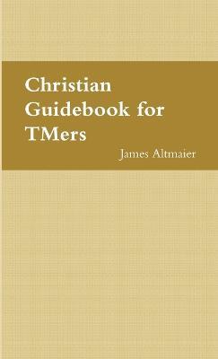 Christian Guidebook for Tmers - James Altmaier - cover