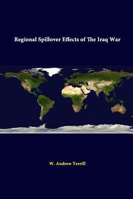 Regional Spillover Effects of the Iraq War - W. Andrew Terrill,Strategic Studies Institute - cover