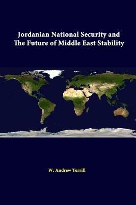 Jordanian National Security and the Future of Middle East Stability - W. Andrew Terrill,Strategic Studies Institute - cover