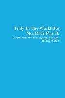 Truly in the World but Not of it-Part-B:Government, Economics, and Education - Robert Barr - cover