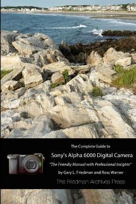 The Complete Guide to Sony's A6000 Camera (B&W Edition) - Gary L. Friedman - cover