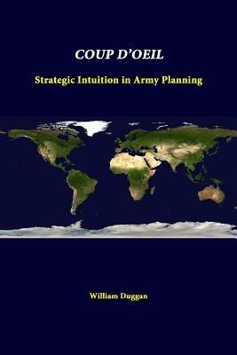 Coup D'oeil: Strategic Intuition in Army Planning - William Duggan,Strategic Studies Institute - cover