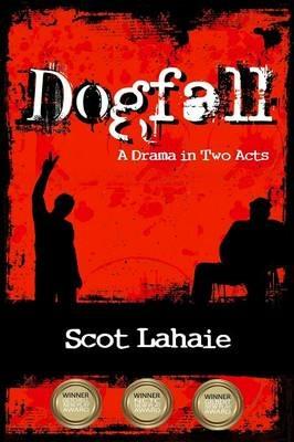 Dogfall: A Drama in Two Acts - Scot Lahaie - cover