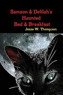 Samson & Delilah's Haunted Bed & Breakfast - Jesse W. Thompson - cover