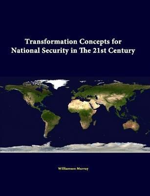 Transformation Concepts for National Security in the 21st Century - Williamson Murray - cover