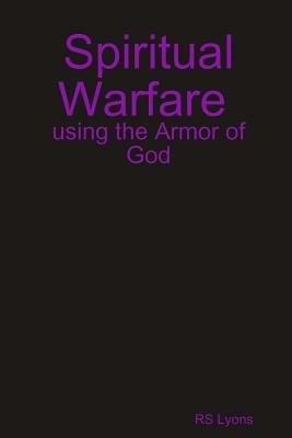 Spiritual Warfare : Using the Armor of God - RS Lyons - cover