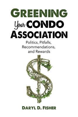 Greening Your Condo Association - Daryl D Fisher - cover