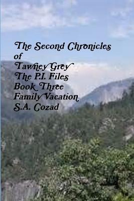 The Second Chronicles of Tawney Grey The P.I. Files Book Three Family Vacation - S a Cozad - cover