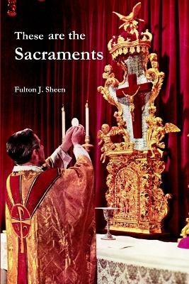 These are the Sacraments - Fulton J. Sheen - cover