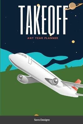 Take Off: Any Year Planner - Soro Designs - cover