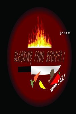 Slacking Food Recipes! - Jae Oh - cover