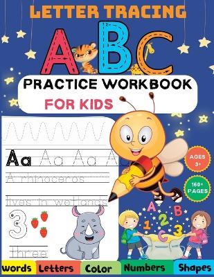 ABC Letter Tracing Practice Workbook for Kids Ages 3-5: 160+ Learning To Write Alphabet, Numbers, Shapes, Color, words, Letters and Line Tracing. Handwriting Activity Book For Preschoolers, Kindergartens and Kids Ages 3-5.: 160+ Learning To Write Alphabet, Numbers, Shapes, Color, words, Letters and Line Tracing - My Little Angel World - cover