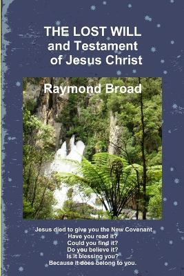 The Lost Will and Testament of Jesus Christ - Raymond Broad - cover