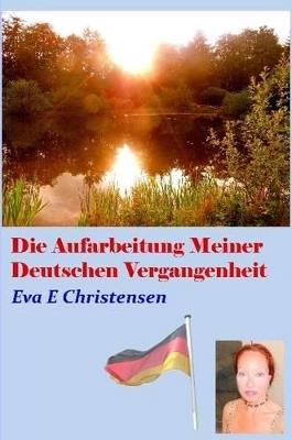 Die Aufarbeitung Meiner Deutschen Vergangenheit - Eva E Christensen - cover