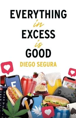 Everything in Excess is Good: Diego Segura - Diego Segura - cover