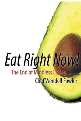 Eat Right Now - Chef Wendell Fowler - cover