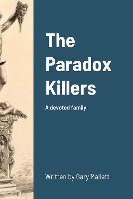 The Paradox Killers: A devoted family - Gary Mallett - cover