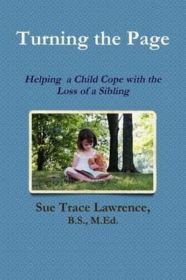 Turning the Page: Helping a Child Cope with the Loss of a Sibling - B.S., M.Ed., Sue Trace Lawrence - cover