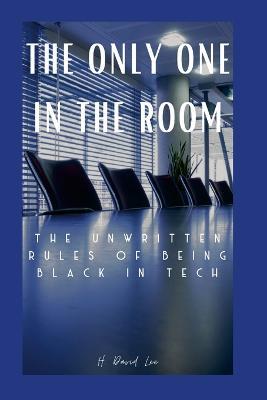 The Only One In The Room: The Unwritten Rules of Being Black In Tech - David Lee - cover