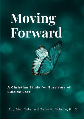 Moving Forward: A Christian Study for Survivors of Suicide Loss - Joy Bird Osborn,Terry a Osborn - cover