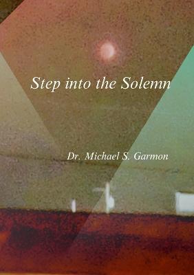 Step into the Solemn - Michael S Garmon - cover