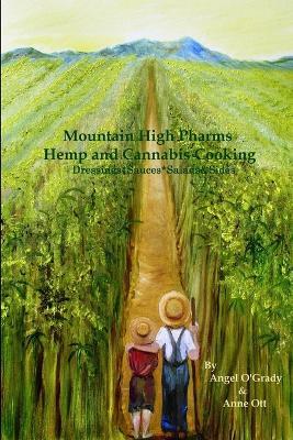 Mountain High Pharms Hemp and Cannabis *Dressings*Sauces*Salads & Sides - Anne Ott,Angel O'Grady - cover