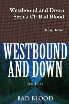 Westbound and Down Series #1: Bad Blood - Danny Harwell - cover