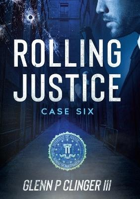 Rolling Justice - Case Six - Glenn P Clinger - cover